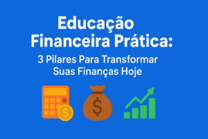 ChatGPT-Image-29-de-set.-de-2025-18_47_05-300x200 Educação Financeira Prática: 3 Pilares Para Transformar Suas Finanças Hoje